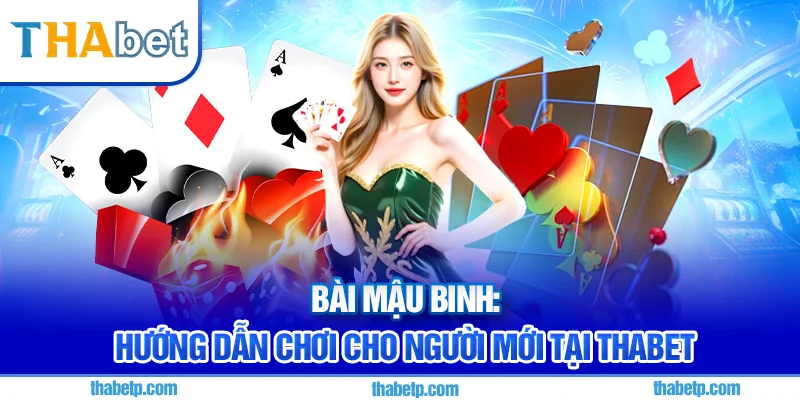 Bài Mậu Binh Thabet - Luật chơi dễ hiểu cho người mới