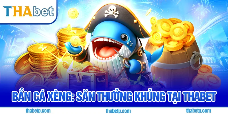 Bắn Cá Xèng Thabet - Kết nối cộng đồng game thủ sôi động