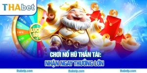 Nổ hũ thần tài Thabet - Quay hũ giờ vàng, săn thưởng 2025