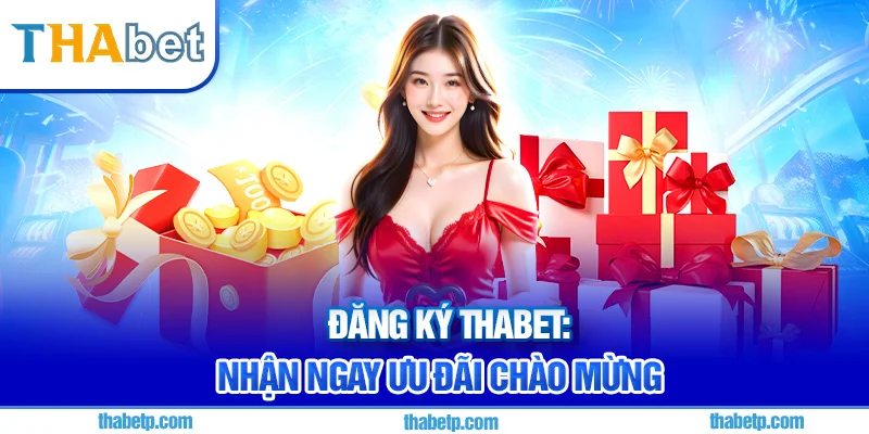 Đăng ký Thabet - Nạp đầu, tăng gấp đôi số dư dễ dàng Đăng ký Thabet - Nạp đầu, tăng gấp đôi số dư dễ dàng