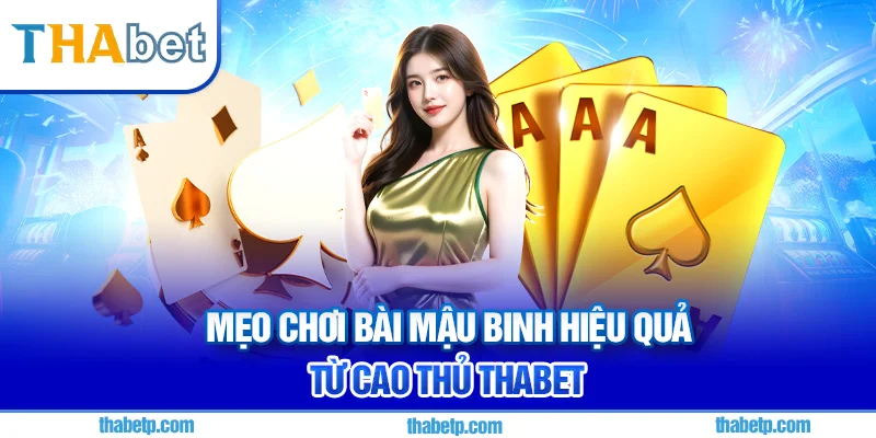 Bài Mậu Binh Thabet - Tránh sai lầm binh lủng 2025