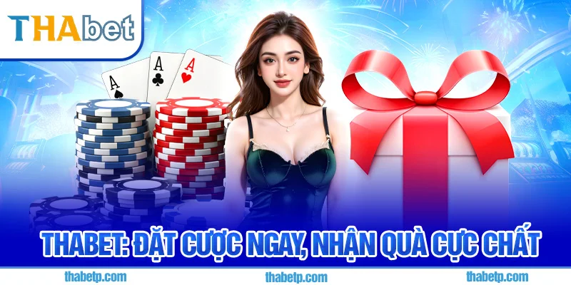 Khuyến mãi cược nhận quà khi tham gia Thabet