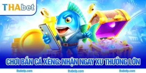 Bắn Cá Xèng Thabet - Chiến lược săn cá, nhận thưởng khủng
