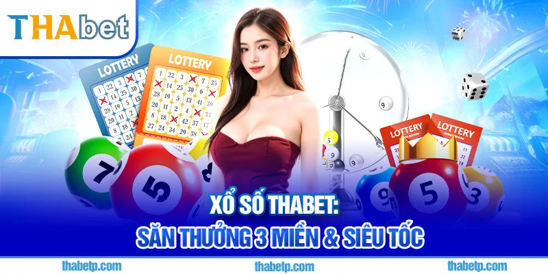 Xổ số Thabet - Giao diện thân thiện, cược dễ dàng